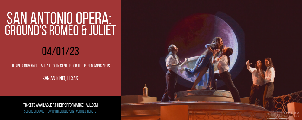 San Antonio Opera: Ground's Romeo & Juliet at HEB Performance Hall